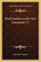 Word Studies in the New Testament V3