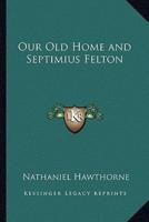 Our Old Home and Septimius Felton