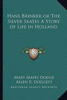 Hans Brinker or The Silver Skates A Story of Life in Holland