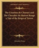 The Countess De Charney and The Chevalier De Maison Rouge a Tale of the Reign of Terror