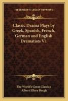 Classic Drama Plays by Greek, Spanish, French, German and English Dramatists V1