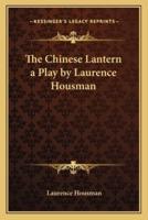 The Chinese Lantern a Play by Laurence Housman