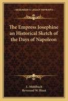 The Empress Josephine an Historical Sketch of the Days of Napoleon