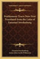 Posthumous Tracts Now First Translated from the Latin of Emanuel Swedenborg