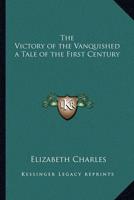 The Victory of the Vanquished a Tale of the First Century