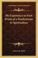 My Experience or Foot Prints of a Presbyterian to Spiritualism