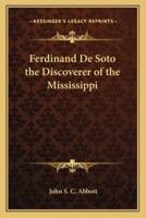 Ferdinand De Soto the Discoverer of the Mississippi
