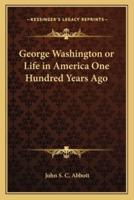 George Washington or Life in America One Hundred Years Ago