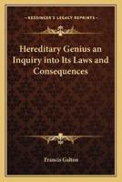 Hereditary Genius an Inquiry Into Its Laws and Consequences