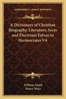 A Dictionary of Christian Biography, Literature, Sects and Doctrines Falvax to Hermocrates V4