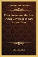 Peter Stuyvesant the Last Dutch Governor of New Amsterdam