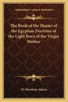 The Book of the Master of the Egyptian Doctrine of the Light Born of the Virgin Mother