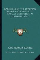 Catalogue of the European Armor and Arms in the Wallace Collection at Hertford House