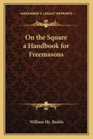 On the Square a Handbook for Freemasons