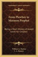 From Plowboy to Mormon Prophet