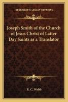 Joseph Smith of the Church of Jesus Christ of Latter Day Saints as a Translator