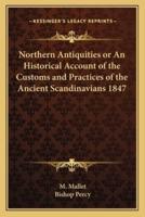 Northern Antiquities or An Historical Account of the Customs and Practices of the Ancient Scandinavians 1847