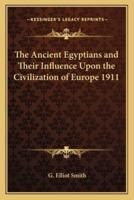 The Ancient Egyptians and Their Influence Upon the Civilization of Europe 1911