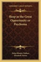 Sleep as the Great Opportunity or Psychoma