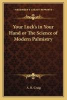 Your Luck's in Your Hand or The Science of Modern Palmistry