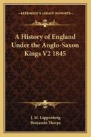 A History of England Under the Anglo-Saxon Kings V2 1845