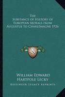 The Substance of History of European Morals from Augustus to Charlemagne 1926
