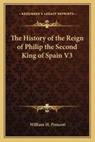 The History of the Reign of Philip the Second King of Spain V3