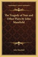 The Tragedy of Nan and Other Plays by John Masefield