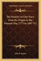 The History of Our Navy from Its Origin to the Present Day 1775 to 1897 V2