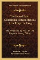 The Sacred Edict Containing Sixteen Maxims of the Emperor Kang