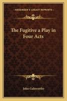 The Fugitive a Play in Four Acts