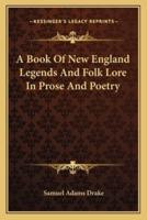 A Book Of New England Legends And Folk Lore In Prose And Poetry