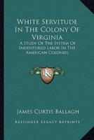 White Servitude in the Colony of Virginia