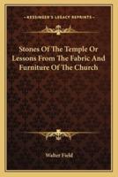 Stones Of The Temple Or Lessons From The Fabric And Furniture Of The Church