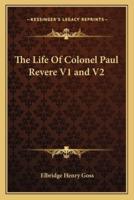 The Life Of Colonel Paul Revere V1 and V2