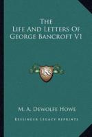 The Life And Letters Of George Bancroft V1