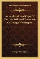 An Authenticated Copy Of The Last Will And Testament Of George Washington