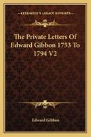 The Private Letters Of Edward Gibbon 1753 To 1794 V2
