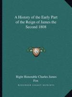 A History of the Early Part of the Reign of James the Second 1808