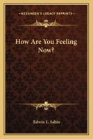 How Are You Feeling Now?