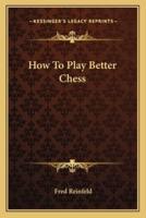 How To Play Better Chess