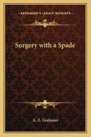 Surgery With a Spade