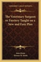 The Veterinary Surgeon or Farriery Taught on a New and Easy Plan