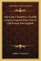 Our Lady's Tumbler a Twelfth Century Legend Done Out of Old French Into English