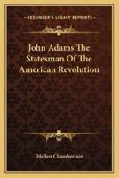 John Adams The Statesman Of The American Revolution