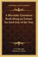 A Blavatsky Quotation Book Being an Extract for Each Day of the Year