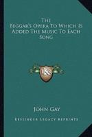 The Beggar's Opera To Which Is Added The Music To Each Song