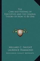 The Care and Feeding of Executives and the General Theory of How to Be One