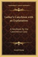 Luther's Catechism With an Explanation