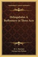 Heliogabalus A Buffoonery in Three Acts